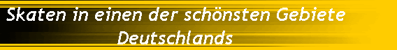 Skaten in einen der schnsten Gebiete 
 Deutschlands